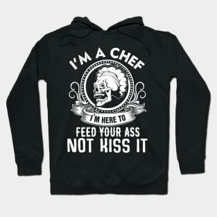 I'm A Chef I'M Here To Feed Your Ass Not Kiss It Hoodie